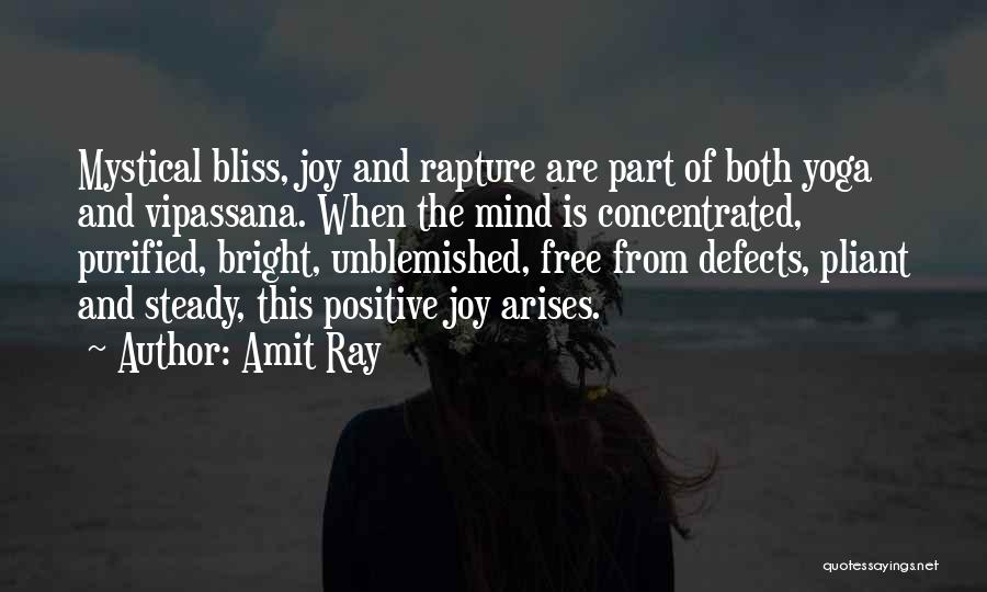 Amit Ray Quotes: Mystical Bliss, Joy And Rapture Are Part Of Both Yoga And Vipassana. When The Mind Is Concentrated, Purified, Bright, Unblemished,