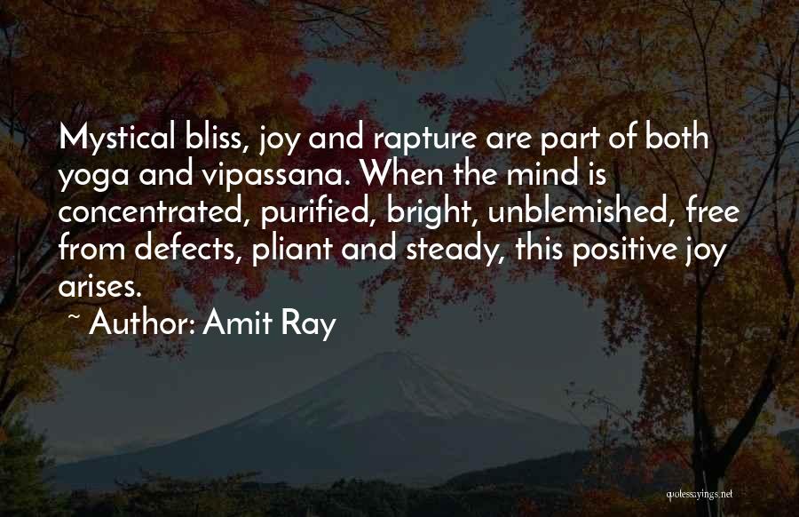 Amit Ray Quotes: Mystical Bliss, Joy And Rapture Are Part Of Both Yoga And Vipassana. When The Mind Is Concentrated, Purified, Bright, Unblemished,