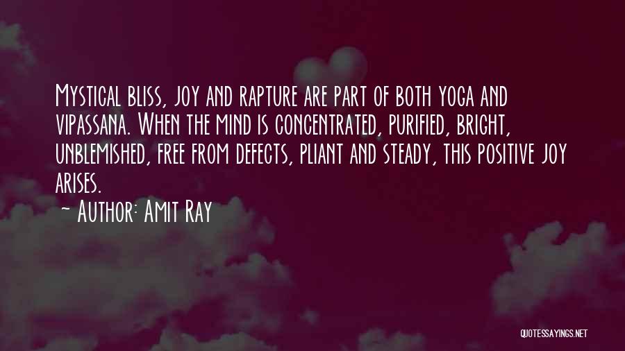 Amit Ray Quotes: Mystical Bliss, Joy And Rapture Are Part Of Both Yoga And Vipassana. When The Mind Is Concentrated, Purified, Bright, Unblemished,