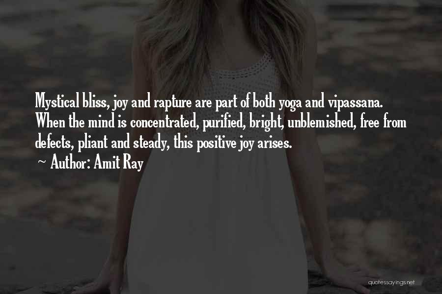 Amit Ray Quotes: Mystical Bliss, Joy And Rapture Are Part Of Both Yoga And Vipassana. When The Mind Is Concentrated, Purified, Bright, Unblemished,