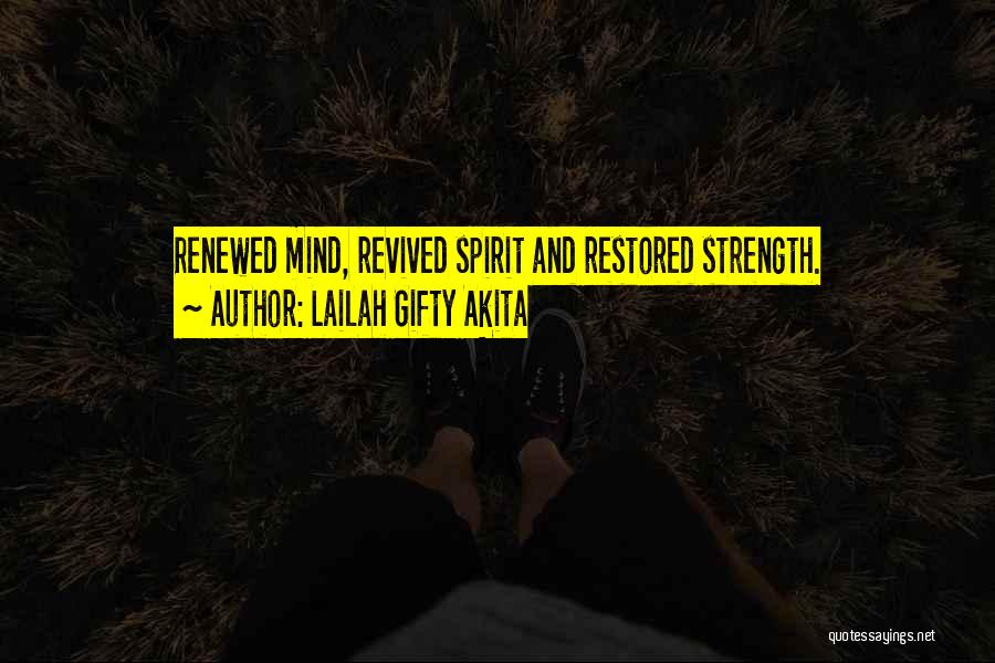 Lailah Gifty Akita Quotes: Renewed Mind, Revived Spirit And Restored Strength.