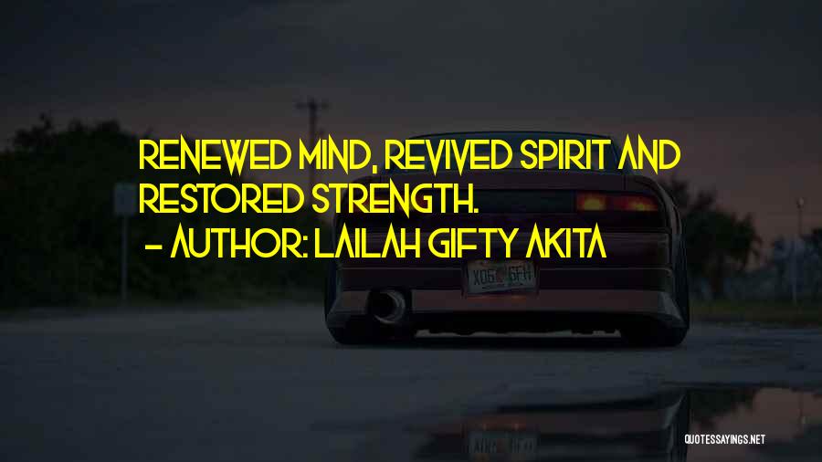 Lailah Gifty Akita Quotes: Renewed Mind, Revived Spirit And Restored Strength.