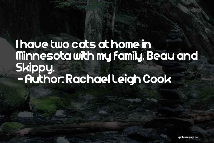 Rachael Leigh Cook Quotes: I Have Two Cats At Home In Minnesota With My Family. Beau And Skippy.