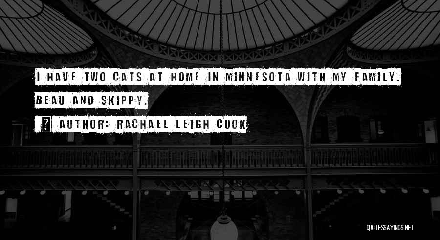 Rachael Leigh Cook Quotes: I Have Two Cats At Home In Minnesota With My Family. Beau And Skippy.