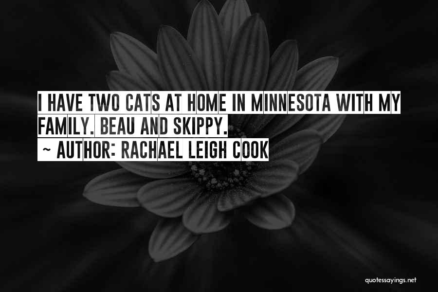 Rachael Leigh Cook Quotes: I Have Two Cats At Home In Minnesota With My Family. Beau And Skippy.