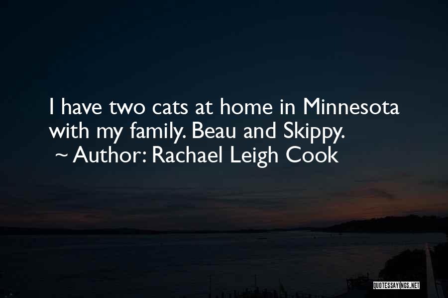 Rachael Leigh Cook Quotes: I Have Two Cats At Home In Minnesota With My Family. Beau And Skippy.