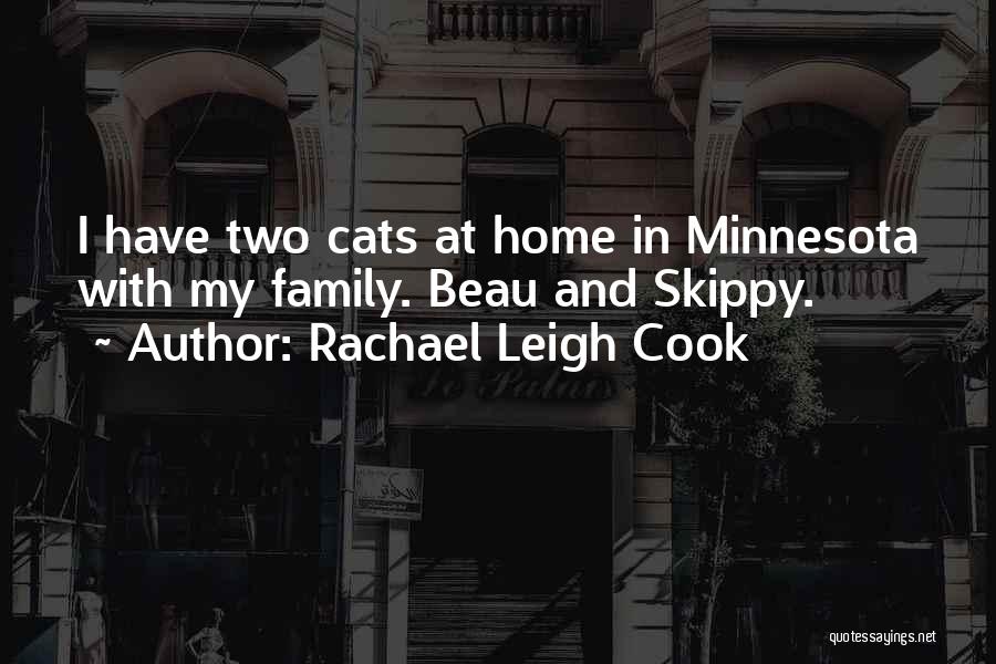 Rachael Leigh Cook Quotes: I Have Two Cats At Home In Minnesota With My Family. Beau And Skippy.