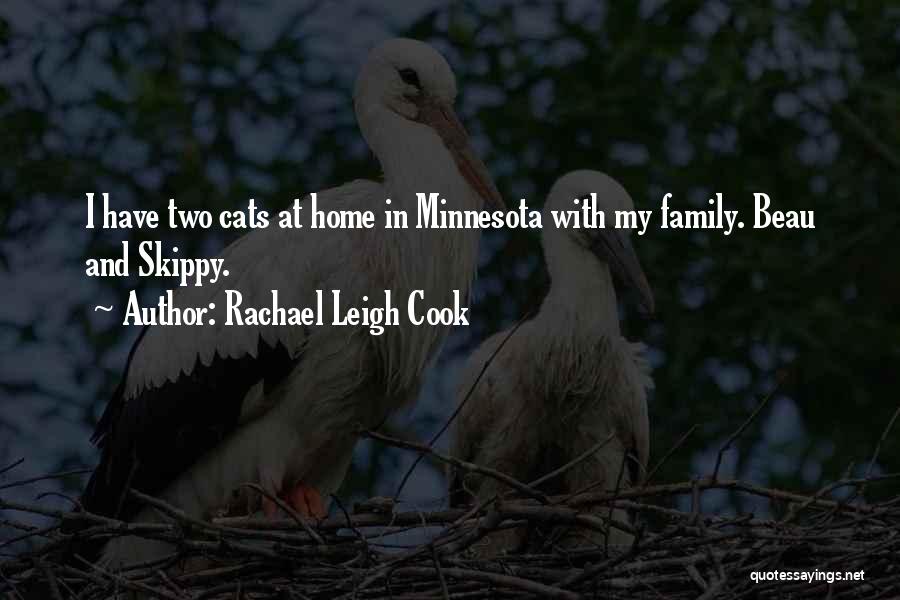 Rachael Leigh Cook Quotes: I Have Two Cats At Home In Minnesota With My Family. Beau And Skippy.