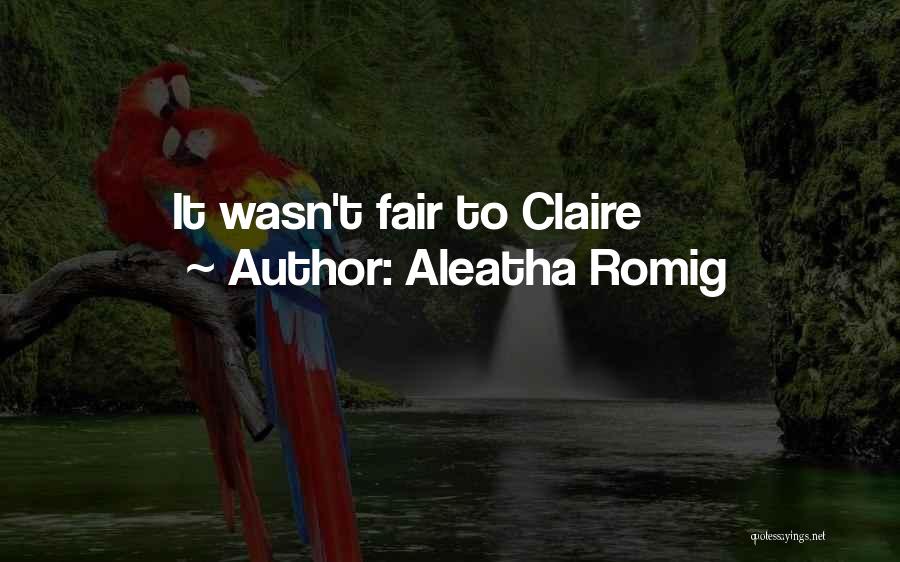 Aleatha Romig Quotes: It Wasn't Fair To Claire