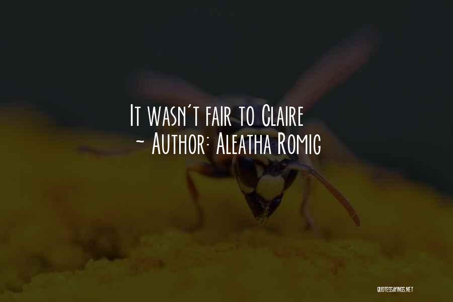 Aleatha Romig Quotes: It Wasn't Fair To Claire