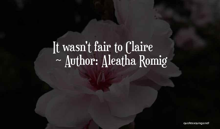 Aleatha Romig Quotes: It Wasn't Fair To Claire