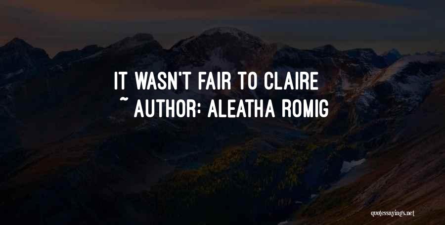Aleatha Romig Quotes: It Wasn't Fair To Claire
