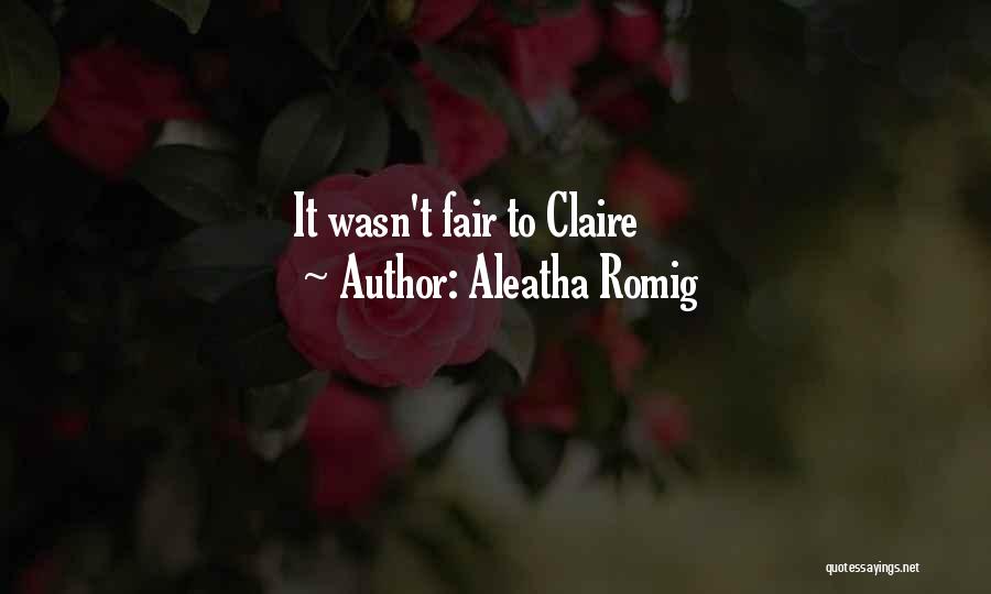 Aleatha Romig Quotes: It Wasn't Fair To Claire