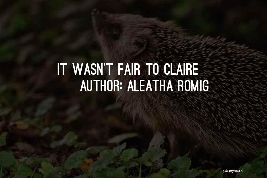 Aleatha Romig Quotes: It Wasn't Fair To Claire