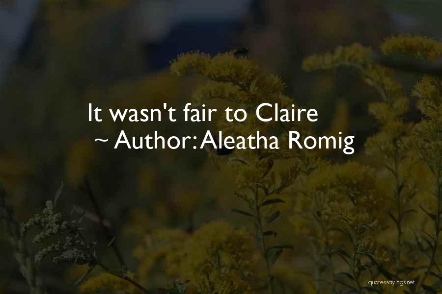 Aleatha Romig Quotes: It Wasn't Fair To Claire