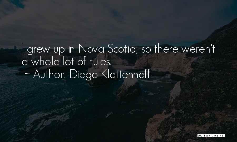 Diego Klattenhoff Quotes: I Grew Up In Nova Scotia, So There Weren't A Whole Lot Of Rules.