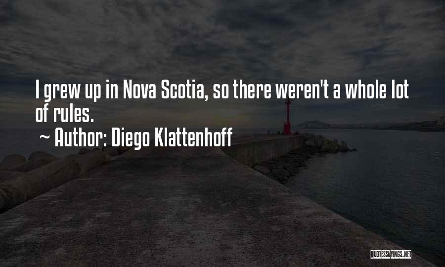 Diego Klattenhoff Quotes: I Grew Up In Nova Scotia, So There Weren't A Whole Lot Of Rules.