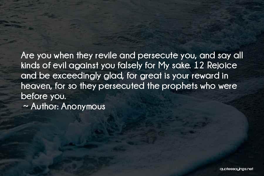 Anonymous Quotes: Are You When They Revile And Persecute You, And Say All Kinds Of Evil Against You Falsely For My Sake.