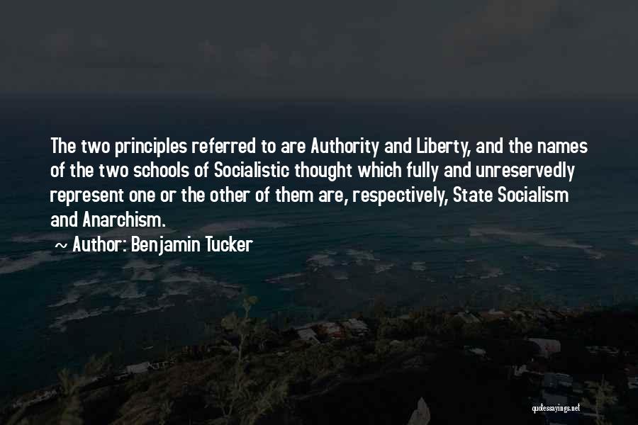 Benjamin Tucker Quotes: The Two Principles Referred To Are Authority And Liberty, And The Names Of The Two Schools Of Socialistic Thought Which