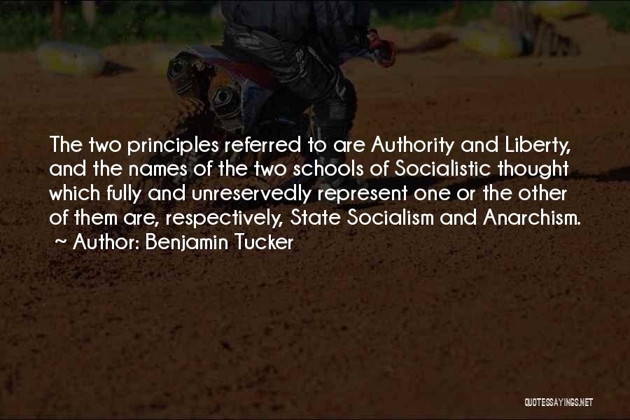 Benjamin Tucker Quotes: The Two Principles Referred To Are Authority And Liberty, And The Names Of The Two Schools Of Socialistic Thought Which