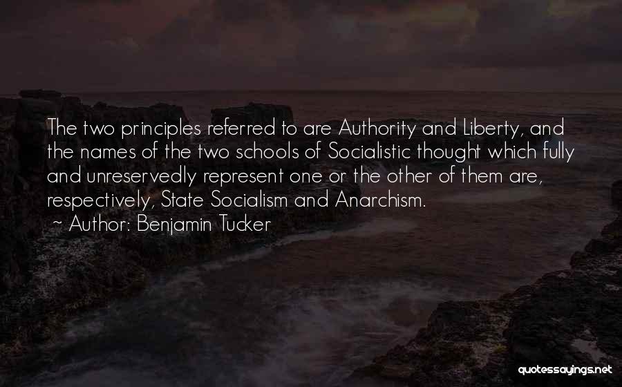 Benjamin Tucker Quotes: The Two Principles Referred To Are Authority And Liberty, And The Names Of The Two Schools Of Socialistic Thought Which