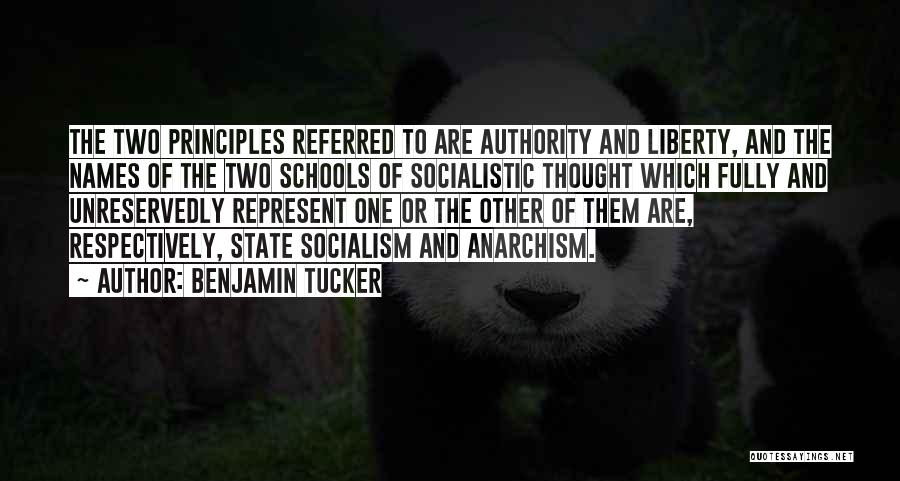 Benjamin Tucker Quotes: The Two Principles Referred To Are Authority And Liberty, And The Names Of The Two Schools Of Socialistic Thought Which