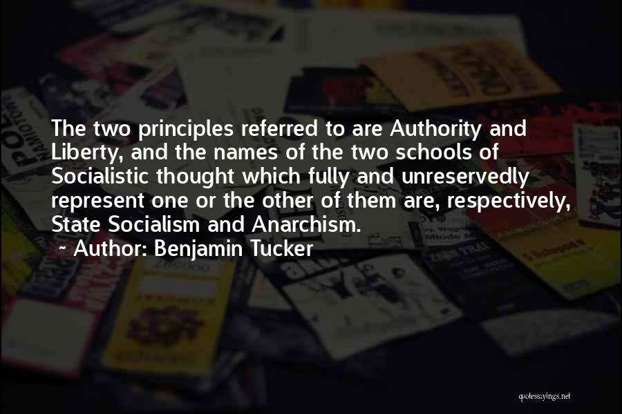 Benjamin Tucker Quotes: The Two Principles Referred To Are Authority And Liberty, And The Names Of The Two Schools Of Socialistic Thought Which