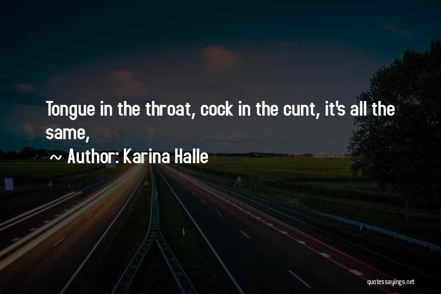Karina Halle Quotes: Tongue In The Throat, Cock In The Cunt, It's All The Same,