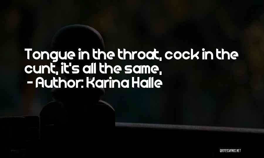 Karina Halle Quotes: Tongue In The Throat, Cock In The Cunt, It's All The Same,