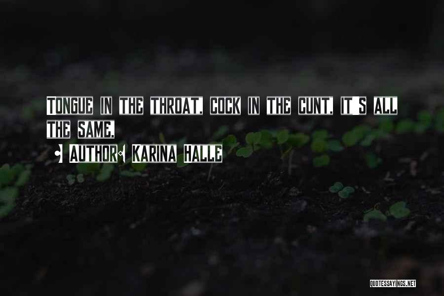 Karina Halle Quotes: Tongue In The Throat, Cock In The Cunt, It's All The Same,