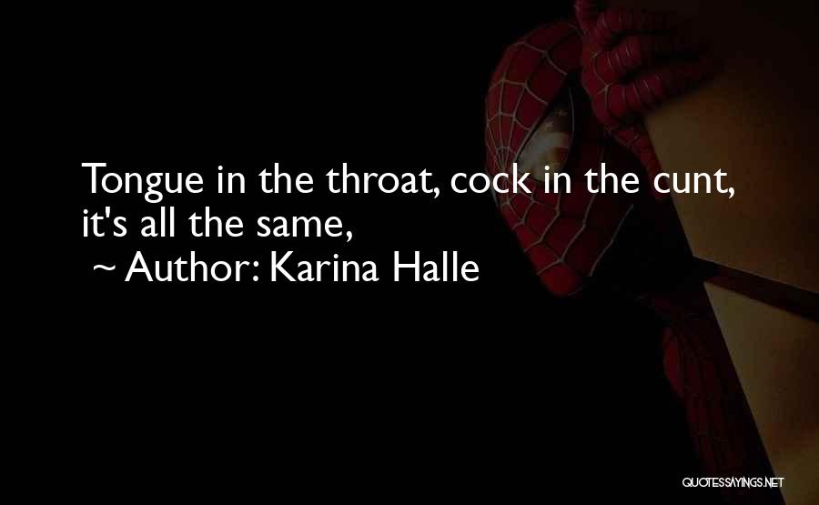 Karina Halle Quotes: Tongue In The Throat, Cock In The Cunt, It's All The Same,