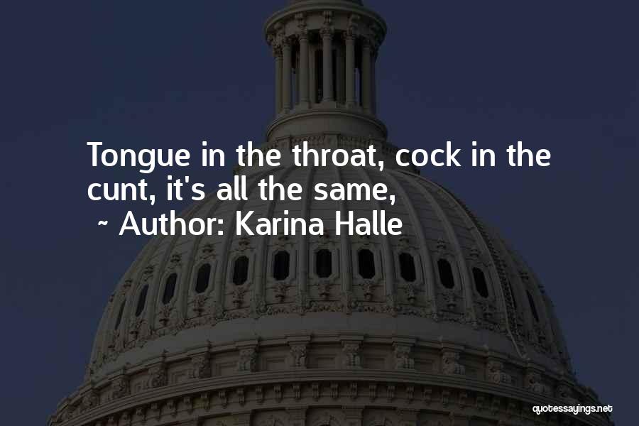Karina Halle Quotes: Tongue In The Throat, Cock In The Cunt, It's All The Same,