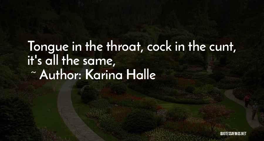 Karina Halle Quotes: Tongue In The Throat, Cock In The Cunt, It's All The Same,