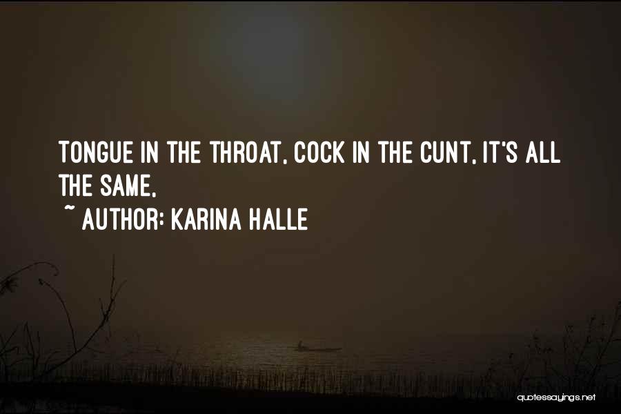 Karina Halle Quotes: Tongue In The Throat, Cock In The Cunt, It's All The Same,