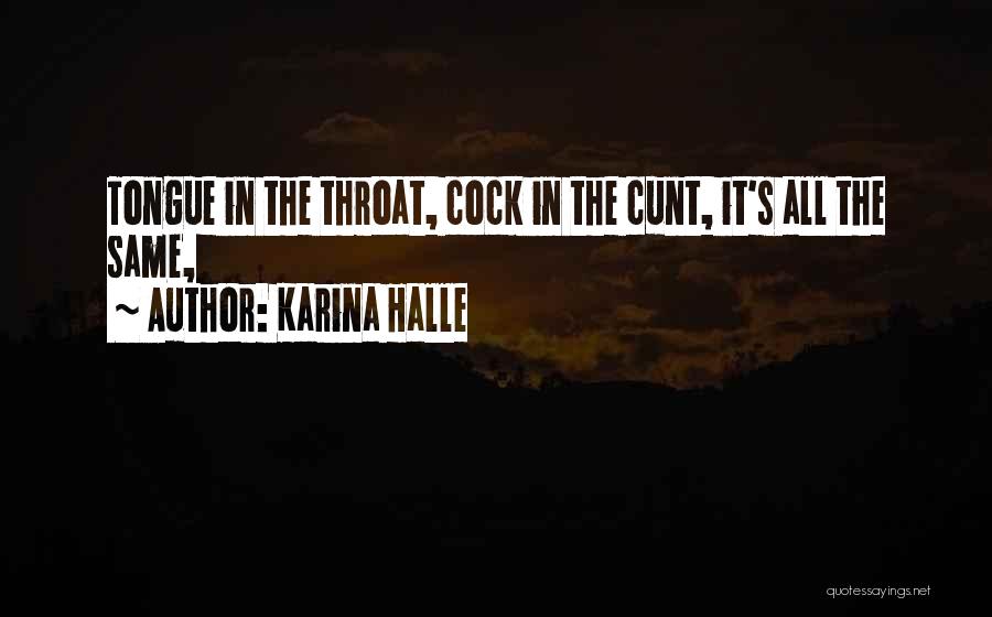 Karina Halle Quotes: Tongue In The Throat, Cock In The Cunt, It's All The Same,