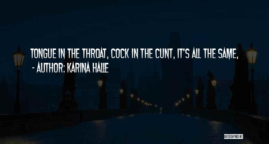 Karina Halle Quotes: Tongue In The Throat, Cock In The Cunt, It's All The Same,