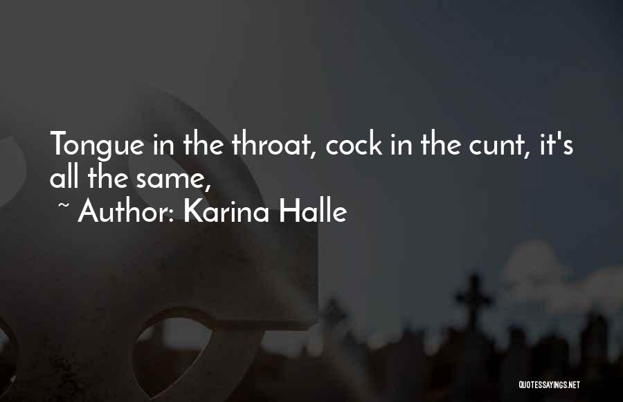 Karina Halle Quotes: Tongue In The Throat, Cock In The Cunt, It's All The Same,
