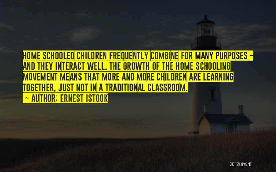 Ernest Istook Quotes: Home Schooled Children Frequently Combine For Many Purposes - And They Interact Well. The Growth Of The Home Schooling Movement