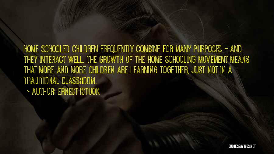 Ernest Istook Quotes: Home Schooled Children Frequently Combine For Many Purposes - And They Interact Well. The Growth Of The Home Schooling Movement