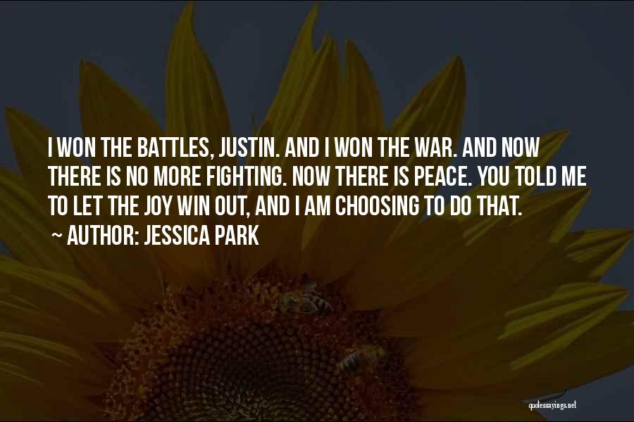 Jessica Park Quotes: I Won The Battles, Justin. And I Won The War. And Now There Is No More Fighting. Now There Is