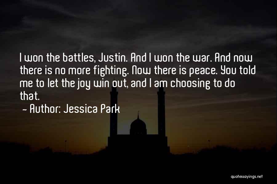 Jessica Park Quotes: I Won The Battles, Justin. And I Won The War. And Now There Is No More Fighting. Now There Is