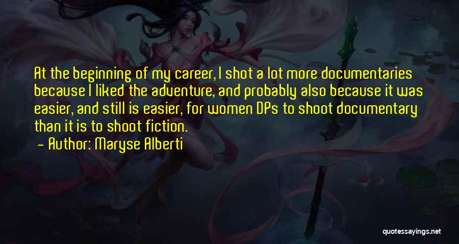 Maryse Alberti Quotes: At The Beginning Of My Career, I Shot A Lot More Documentaries Because I Liked The Adventure, And Probably Also