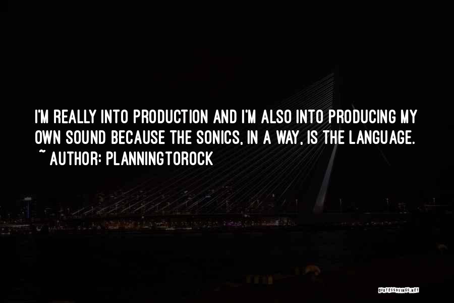 Planningtorock Quotes: I'm Really Into Production And I'm Also Into Producing My Own Sound Because The Sonics, In A Way, Is The