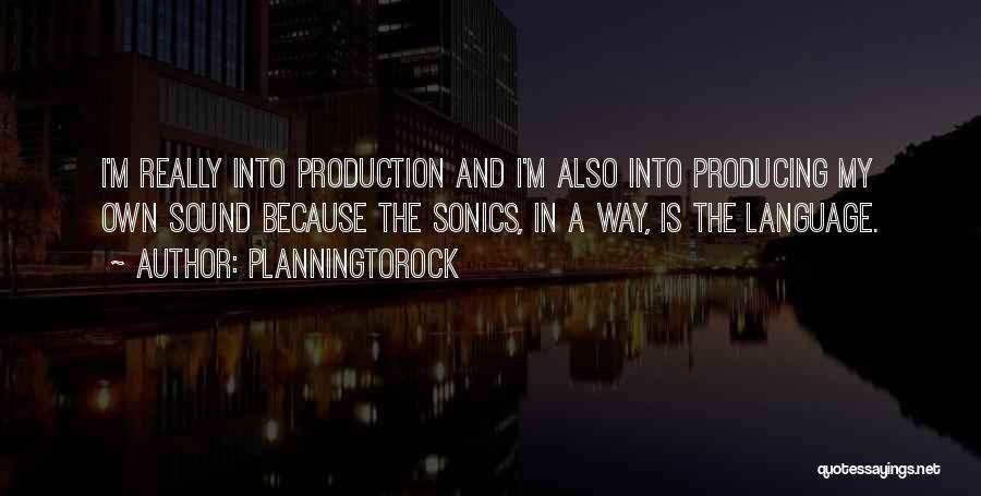Planningtorock Quotes: I'm Really Into Production And I'm Also Into Producing My Own Sound Because The Sonics, In A Way, Is The