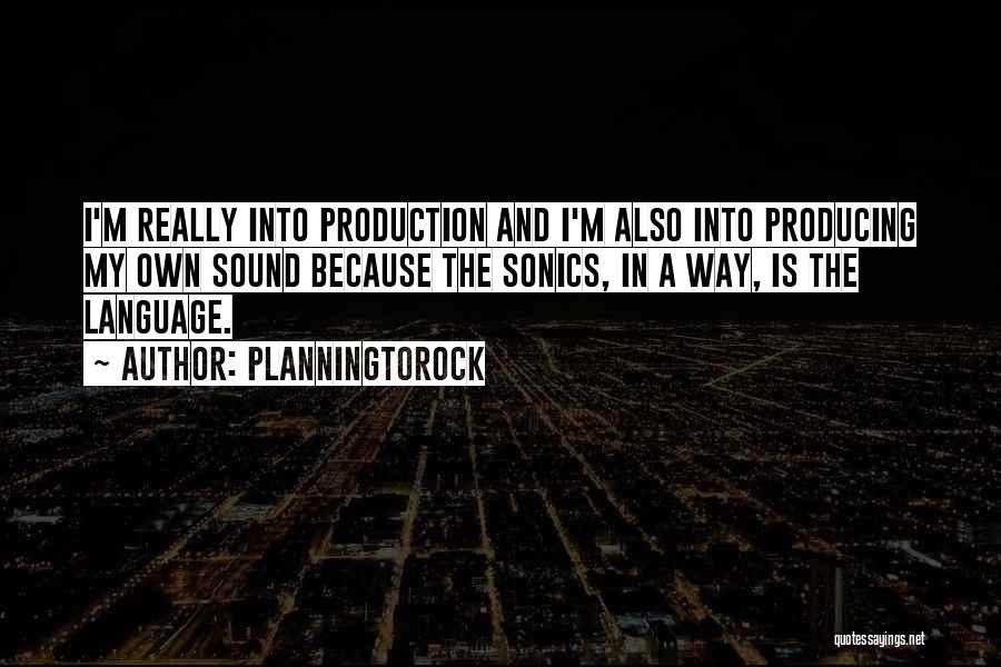 Planningtorock Quotes: I'm Really Into Production And I'm Also Into Producing My Own Sound Because The Sonics, In A Way, Is The