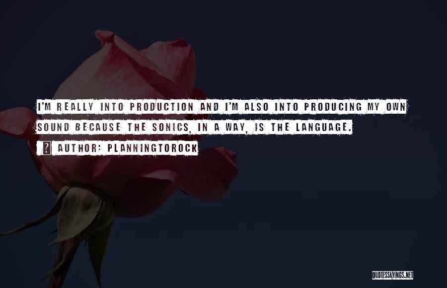 Planningtorock Quotes: I'm Really Into Production And I'm Also Into Producing My Own Sound Because The Sonics, In A Way, Is The
