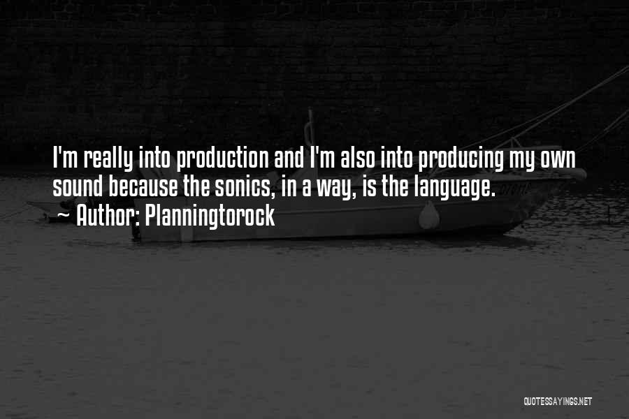 Planningtorock Quotes: I'm Really Into Production And I'm Also Into Producing My Own Sound Because The Sonics, In A Way, Is The