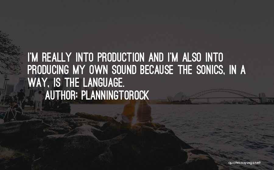 Planningtorock Quotes: I'm Really Into Production And I'm Also Into Producing My Own Sound Because The Sonics, In A Way, Is The
