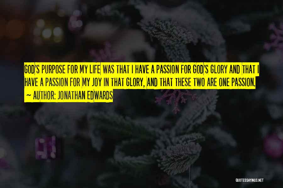 Jonathan Edwards Quotes: God's Purpose For My Life Was That I Have A Passion For God's Glory And That I Have A Passion