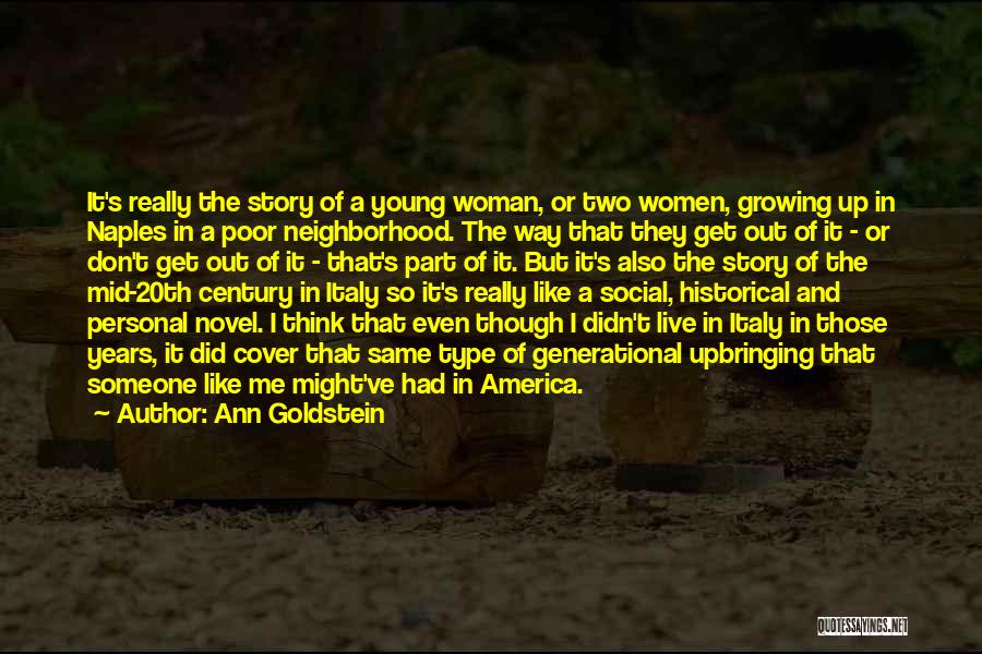 Ann Goldstein Quotes: It's Really The Story Of A Young Woman, Or Two Women, Growing Up In Naples In A Poor Neighborhood. The